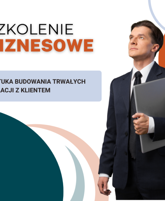 2 dniowe szkolenie „Sztuka budowania trwałych relacji z klientem”- szkolenie online